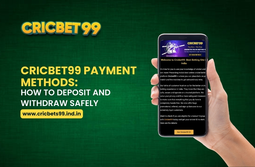Cricbet99 Payment Methods: How to Deposit and Withdraw Safely