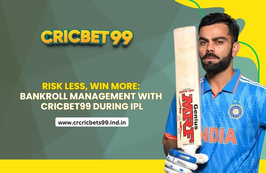 Risk Less, Win More: Bankroll Management with Cricbet99 During IPL